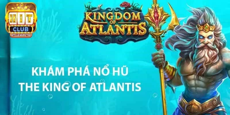 Nổ Hũ Atlantis Là Gì? Trò Chơi Nổ Hũ Với Thưởng Cực Khủng