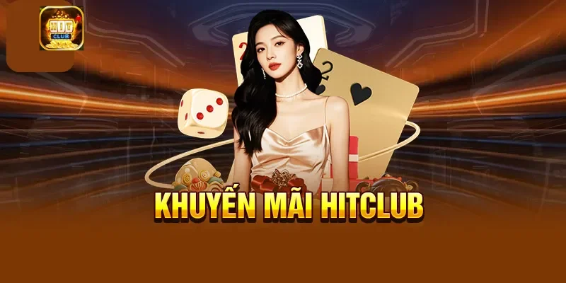 Khuyến mãi và ưu đãi Hitclub không thể bỏ lỡ